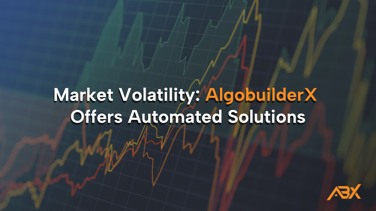 Market Volatility: AlgobuilderX Offers Automated Solutions