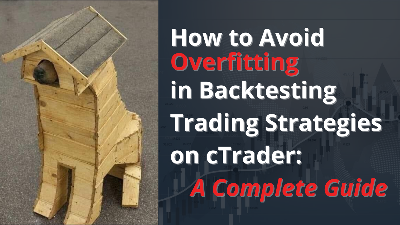 How to Avoid Overfitting in Backtesting Trading Strategies on cTrader: A Complete Guide