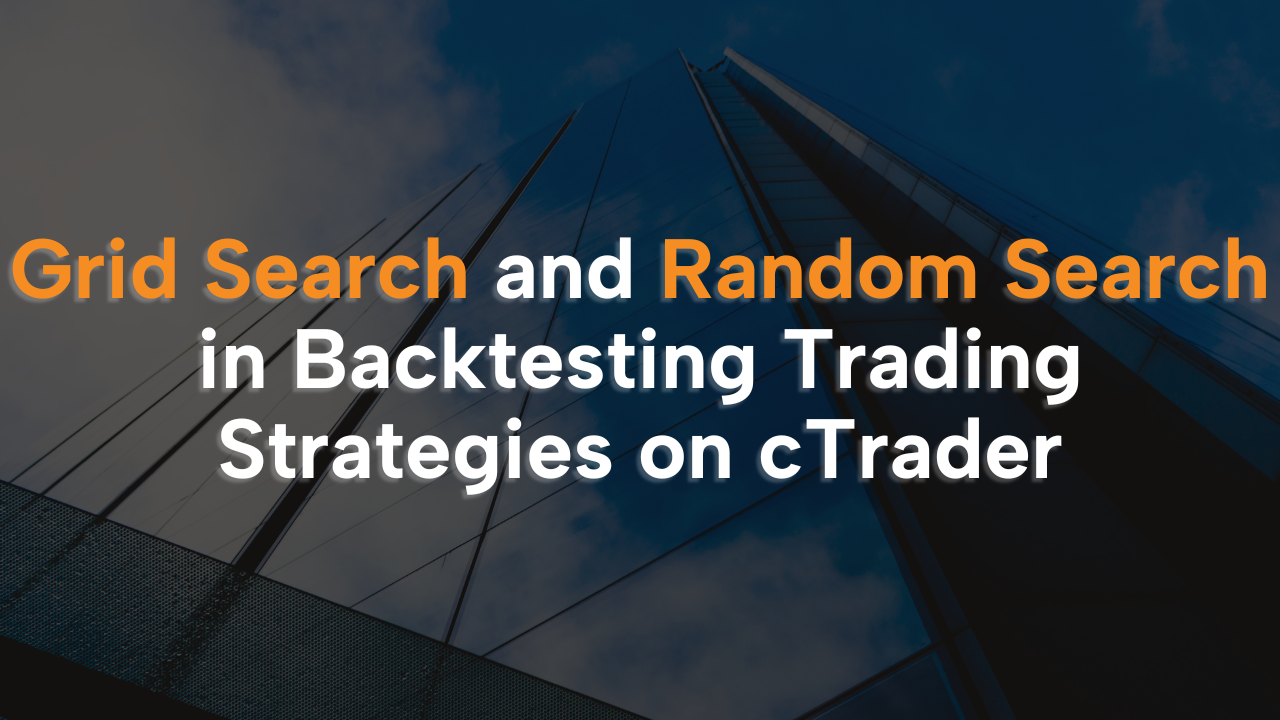 Grid Search and Random Search in Backtesting Trading Strategies on cTrader